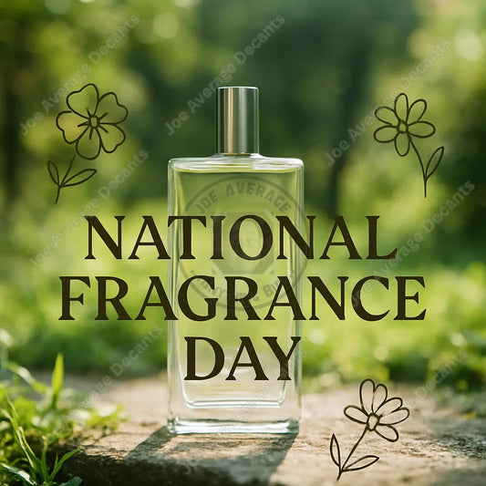 National Fragrance Day 2025 - A Celebration of Scent for the Everyday Gent! Joe A.'s Decants